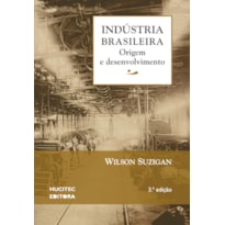 INDÚSTRIA BRASILEIRA - ORIGEM E DESENVOLVIMENTO - VOL. 1