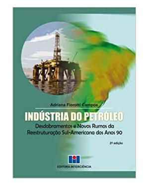 Indústria do petróleo: desdobramentos e novos rumos da reestruturação sul-americana nos anos 90