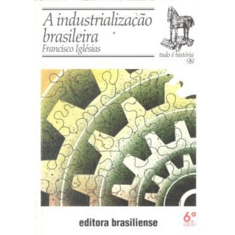 INDUSTRIALIZACAO BRASILEIRA, A - TUDO E HISTORIA - 6
