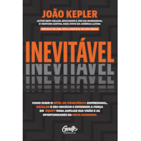 INEVITÁVEL: COMO SUBIR O NÍVEL DE CONSCIÊNCIA EMPRESARIAL, ESCALAR O SEU NEGÓCIO E ENTENDER A FORÇA DO EQUITY PARA AMPLIAR SUA VISÃO E AS OPORTUNIDADES NA NOVA ECONOMIA