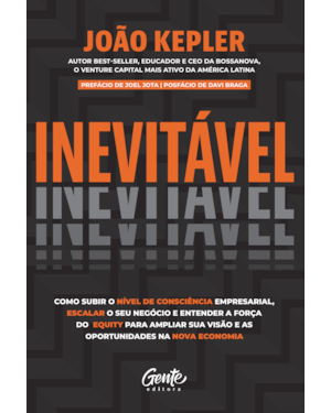 INEVITÁVEL: COMO SUBIR O NÍVEL DE CONSCIÊNCIA EMPRESARIAL, ESCALAR O SEU NEGÓCIO E ENTENDER A FORÇA DO EQUITY PARA AMPLIAR SUA VISÃO E AS OPORTUNIDADES NA NOVA ECONOMIA