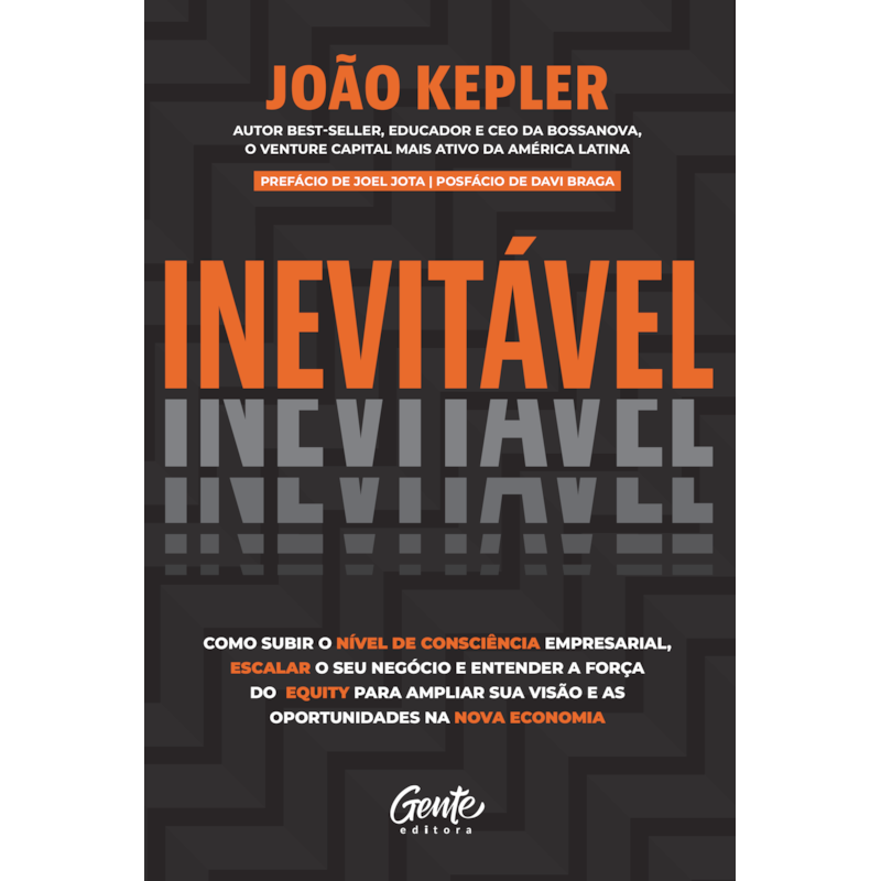INEVITÁVEL: COMO SUBIR O NÍVEL DE CONSCIÊNCIA EMPRESARIAL, ESCALAR O SEU NEGÓCIO E ENTENDER A FORÇA DO EQUITY PARA AMPLIAR SUA VISÃO E AS OPORTUNIDADES NA NOVA ECONOMIA