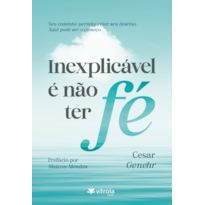 Inexplicável é não ter fé