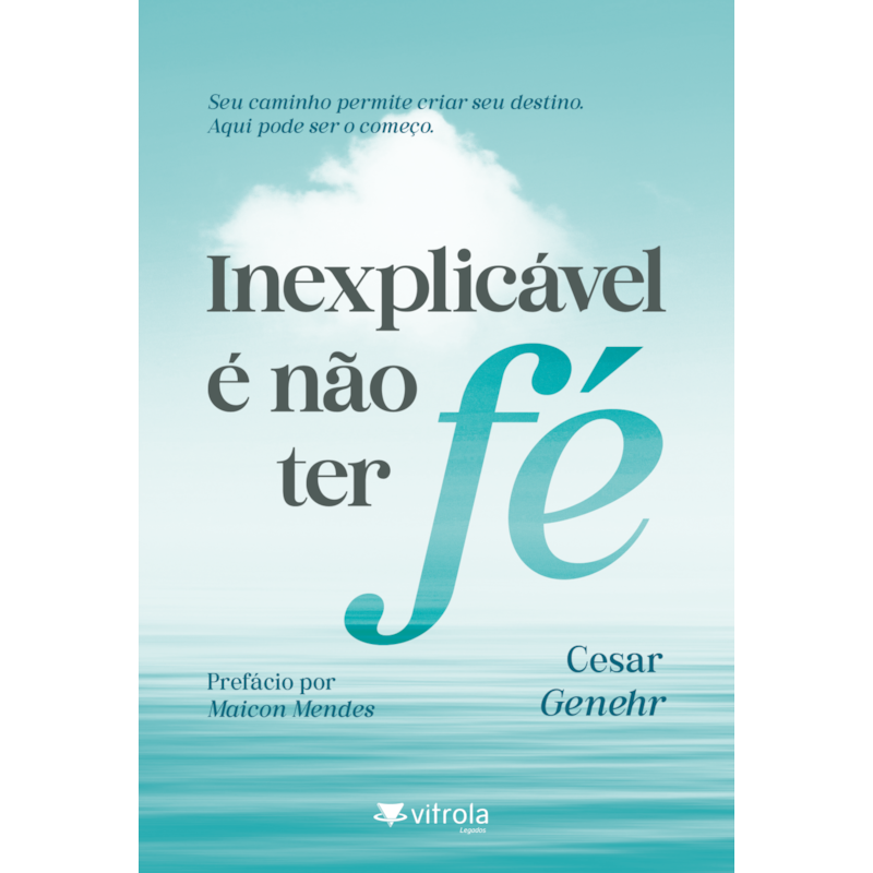 Inexplicável é não ter fé