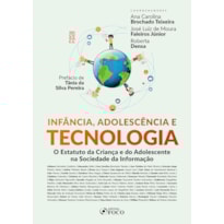 INFÂNCIA ADOLESCÊNCIA E TECNOLOGIA - 1ª ED - 2022: O ESTATUTO DA CRIANÇA E DO ADOLESCENTE NA SOCIEDADE DA INFORMAÇÃO