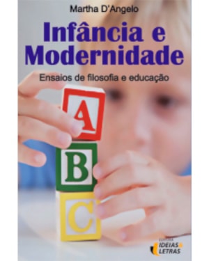 INFANCIA E MODERNIDADE - ENSAIOS DE FILOSOFIA E EDUCACAO