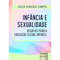 INFÂNCIA E SEXUALIDADE - DESAFIOS PARA A EDUCAÇÃO SEXUAL INFANTIL