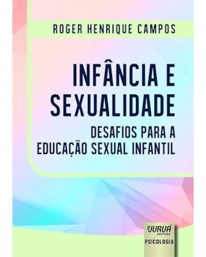 INFÂNCIA E SEXUALIDADE - DESAFIOS PARA A EDUCAÇÃO SEXUAL INFANTIL