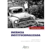 INFÂNCIA INSTITUCIONALIZADA: IDENTIDADE E ACOLHIMENTO INSTITUCIONAL