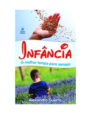 INFÂNCIA - O MELHOR TEMPO PARA SEMEAR