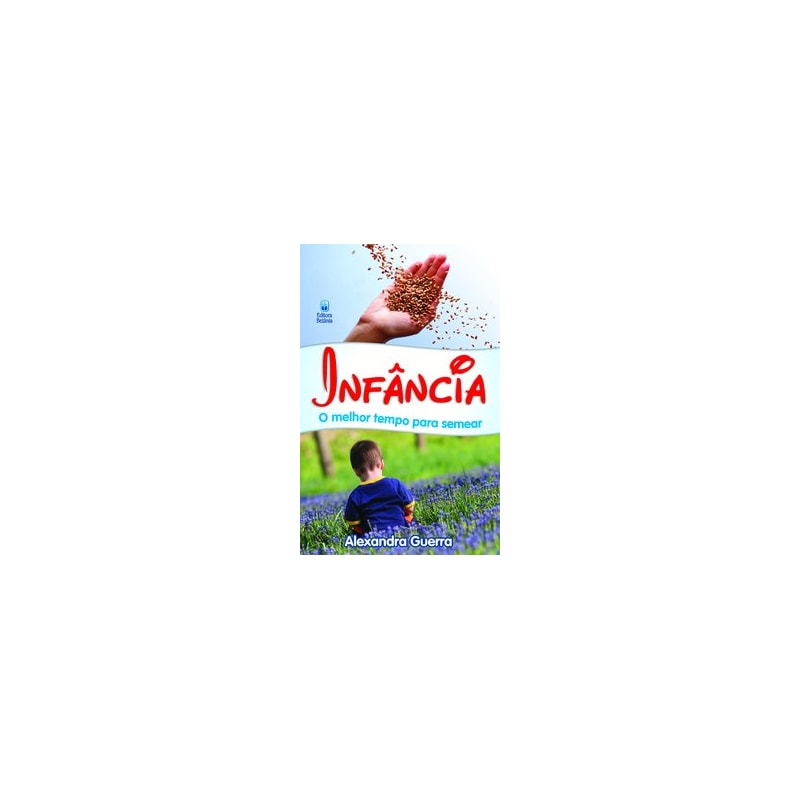 INFÂNCIA - O MELHOR TEMPO PARA SEMEAR