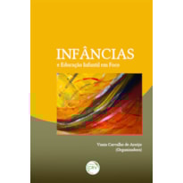 INFÂNCIAS E EDUCAÇÃO INFANTIL EM FOCO