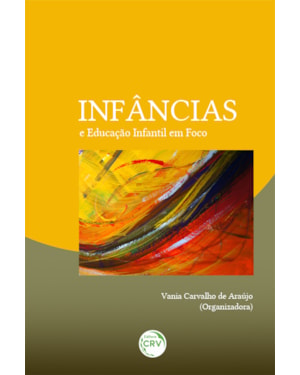 INFÂNCIAS E EDUCAÇÃO INFANTIL EM FOCO