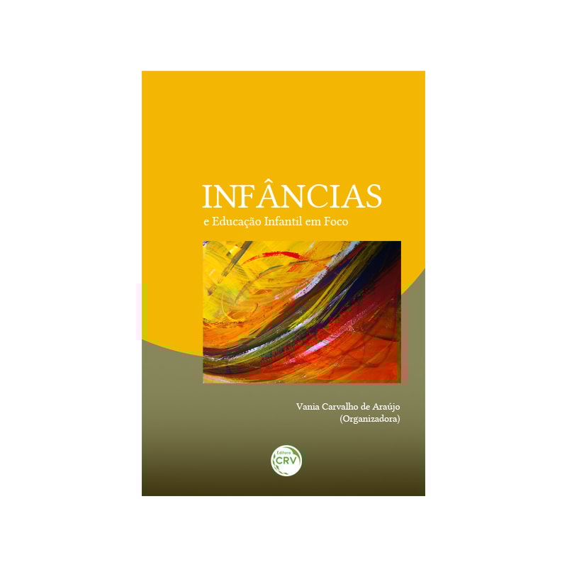 INFÂNCIAS E EDUCAÇÃO INFANTIL EM FOCO