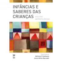 INFÂNCIAS E SABERES DAS CRIANÇAS: ESCUTAS ANTROPOLÓGICAS