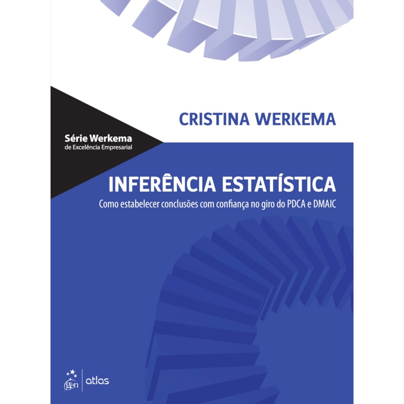 INFERÊNCIA ESTATÍSTICA - COMO ESTABELECER CONCLUSÕES COM CONFIANÇA NO GIRO DO PDCA E DMAIC