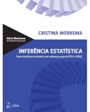 INFERÊNCIA ESTATÍSTICA - COMO ESTABELECER CONCLUSÕES COM CONFIANÇA NO GIRO DO PDCA E DMAIC