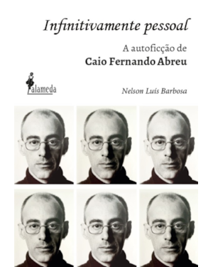 Infinitivamente pessoal: a autoficção de Caio Fernando Abreu, o biógrafo da emoção