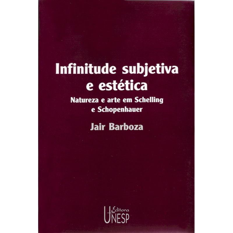 INFINITUDE SUBJETIVA E ESTÉTICA - NATUREZA E ARTE EM SCHELLING E SCHOPENHAUER