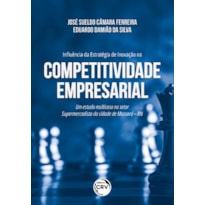 INFLUÊNCIA DA ESTRATÉGIA DE INOVAÇÃO NA COMPETITIVIDADE EMPRESARIAL UM ESTUDO MULTICASO NO SETOR SUPERMERCADISTA DA CIDADE DE MOSSORÓ - RN