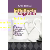 Influência sagrada: como deus usa as esposas para moldar as almas de seus maridos