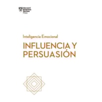 Influencia y persuasión: serie inteligencia emocional hbr