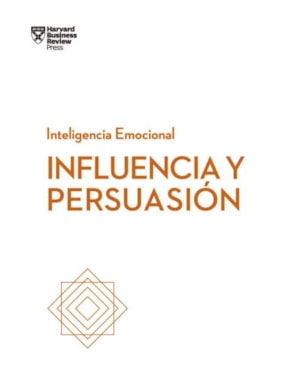 Influencia y persuasión: serie inteligencia emocional hbr