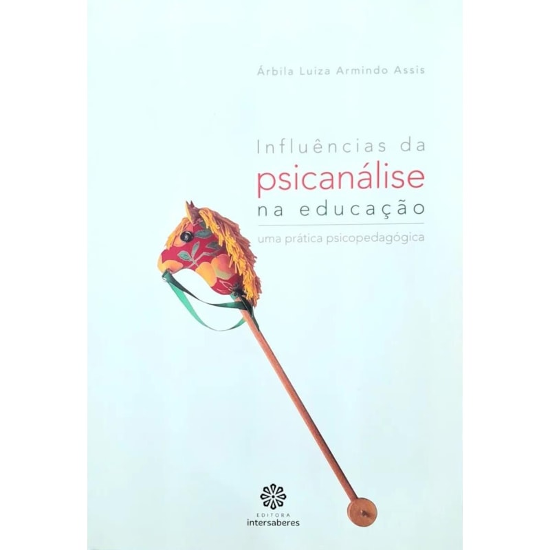 INFLUÊNCIAS DA PSICANÁLISE NA EDUCAÇÃO:: UMA PRÁTICA PSICOPEDAGÓGICA