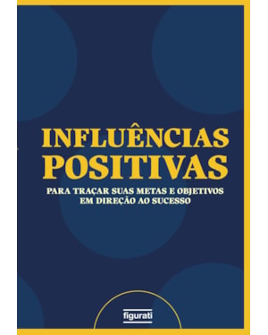 INFLUÊNCIAS POSITIVAS / PLANNER - UM GUIA PARA TRAÇAR SUAS METAS E OBJETIVOS EM DIREÇÃO AO SUCESSO