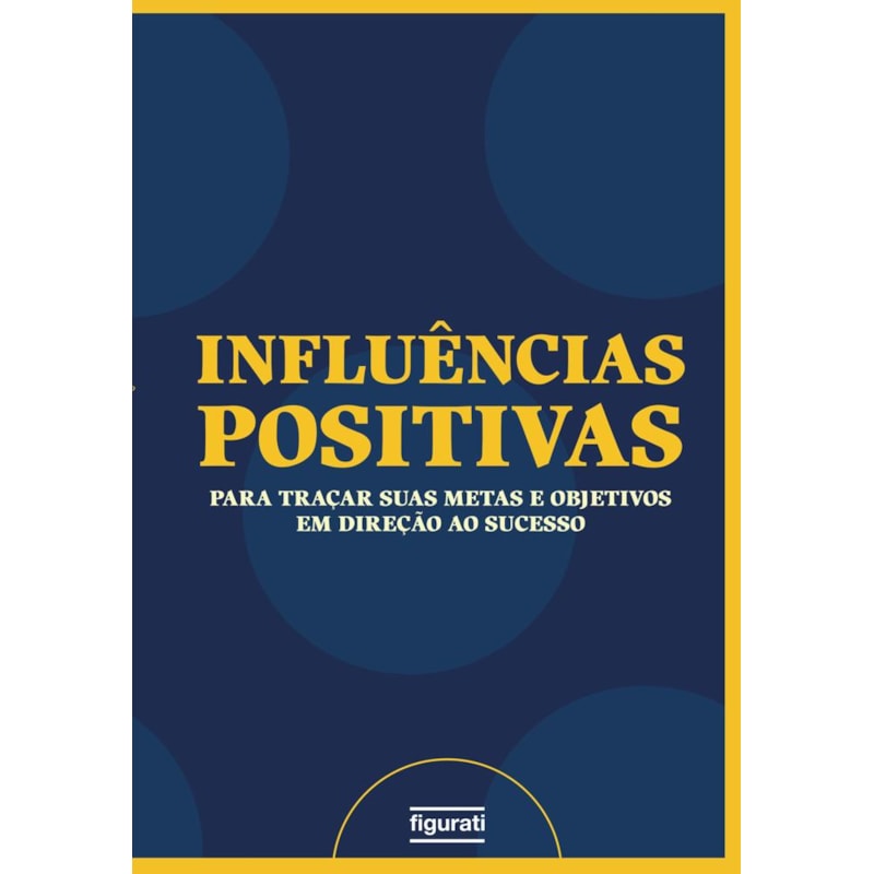 INFLUÊNCIAS POSITIVAS / PLANNER - UM GUIA PARA TRAÇAR SUAS METAS E OBJETIVOS EM DIREÇÃO AO SUCESSO
