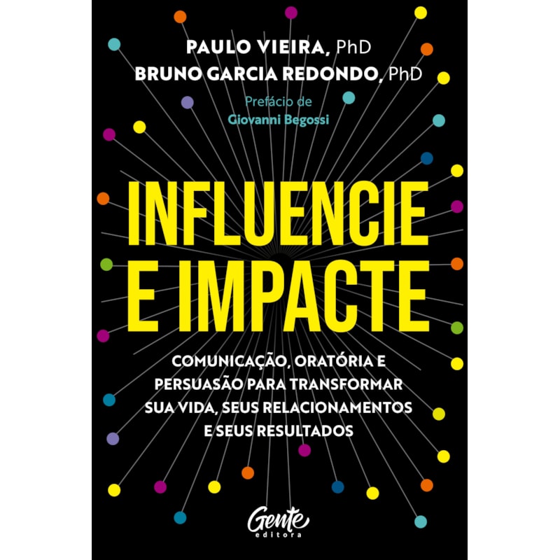 INFLUENCIE E IMPACTE: COMUNICAÇÃO, ORATÓRIA E PERSUASÃO PARA TRANSFORMAR SUA VIDA, SEUS RELACIONAMENTOS E SEUS RESULTADOS