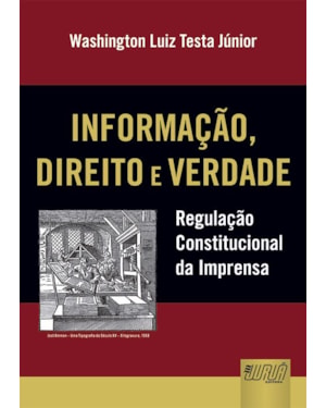 INFORMAÇÃO, DIREITO E VERDADE - REGULAÇÃO CONSTITUCIONAL DA IMPRENSA