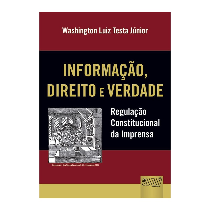 INFORMAÇÃO, DIREITO E VERDADE - REGULAÇÃO CONSTITUCIONAL DA IMPRENSA