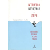 INFORMAÇÃO, INTELIGÊNCIA E UTOPIA: CONTRIBUIÇÕES À TEORIA DE RELAÇÕES PÚBLICAS