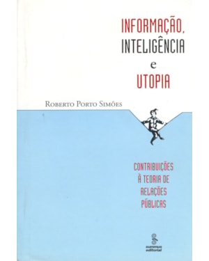 INFORMAÇÃO, INTELIGÊNCIA E UTOPIA: CONTRIBUIÇÕES À TEORIA DE RELAÇÕES PÚBLICAS