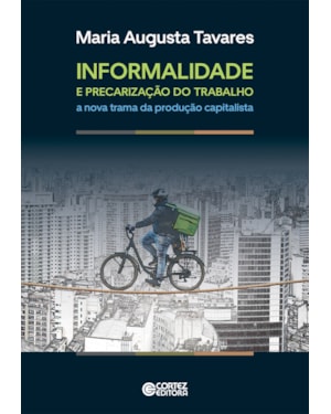 Informalidade e precarização do trabalho: a nova trama da produção capitalista