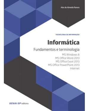 INFORMÁTICA: FUNDAMENTOS E TERMINOLOGIA: MS WINDOWS 8, MS OFFICE WORD 2013, MS OFFICE EXCEL 2013, MS OFFICE POWERPOINT 2013 E INTERNET
