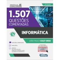 INFORMÁTICA - SÉRIE PROVAS E CONCURSOS: 1507 QUESTÕES COMENTADAS