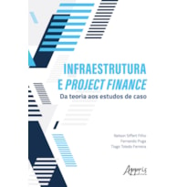 INFRAESTRUTURA E PROJECT FINANCE: DA TEORIA AOS ESTUDOS DE CASO