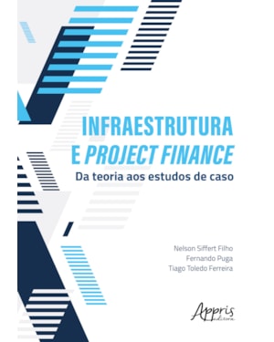 INFRAESTRUTURA E PROJECT FINANCE: DA TEORIA AOS ESTUDOS DE CASO
