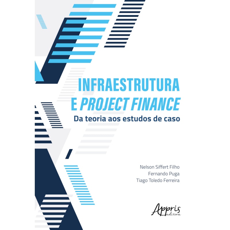 INFRAESTRUTURA E PROJECT FINANCE: DA TEORIA AOS ESTUDOS DE CASO