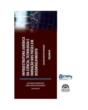 Infraestrutura jurídica da ciência, tecnologia e inovação nos países em desenvolvimento: anais do 3º Congresso Infraestrutura Jurídica da Ciência, Tecnologia e Inovação nos países em Desenvolvimento