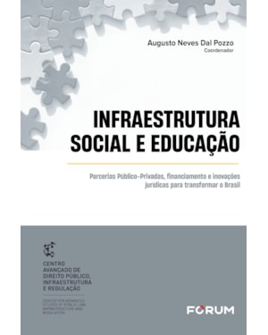 Infraestrutura social e educação: parcerias público-privadas, financiamento e inovações jurídicas para transformar o Brasil