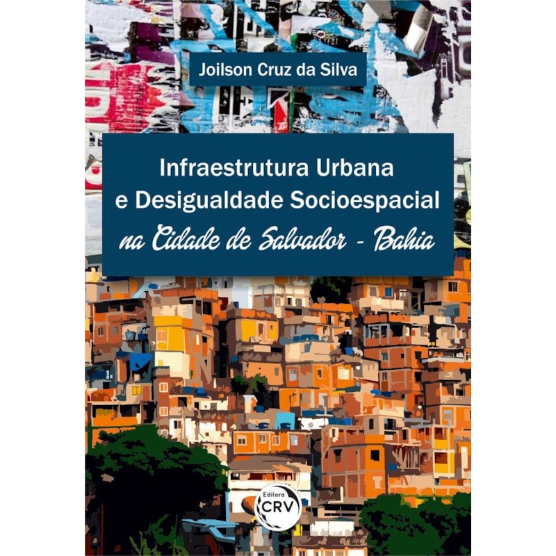 INFRAESTRUTURA URBANA E DESIGUALDADE SOCIOESPACIAL NA CIDADE DE SALVADOR - BAHIA