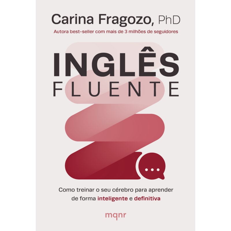 INGLÊS FLUENTE: COMO TREINAR O SEU CÉREBRO PARA APRENDER DE FORMA INTELIGENTE E DEFINITIVA