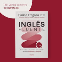 INGLÊS FLUENTE: COMO TREINAR O SEU CÉREBRO PARA APRENDER DE FORMA INTELIGENTE E DEFINITIVA - AUTOGRAFADO