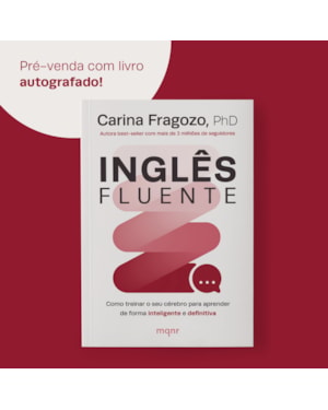 INGLÊS FLUENTE: COMO TREINAR O SEU CÉREBRO PARA APRENDER DE FORMA INTELIGENTE E DEFINITIVA - AUTOGRAFADO
