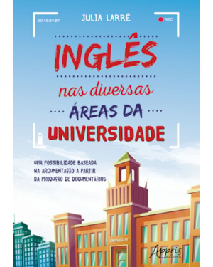 INGLÊS NAS DIVERSAS ÁREAS DA UNIVERSIDADE: UMA POSSIBILIDADE BASEADA NA ARGUMENTAÇÃO A PARTIR DA PRODUÇÃO DE DOCUMENTÁRIOS