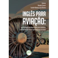 INGLÊS PARA AVIAÇÃO: GUIA DE ESTUDOS DA LÍNGUA INGLESA PARA ESTUDANTES E PROFISSIONAIS DA ÁREA DE MANUTENÇÃO DE AERONAVES