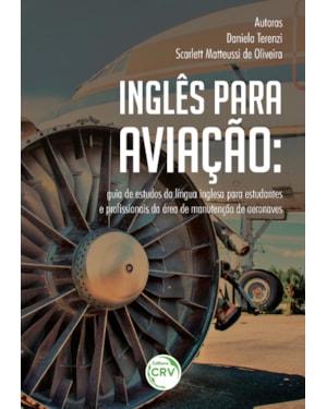 INGLÊS PARA AVIAÇÃO: GUIA DE ESTUDOS DA LÍNGUA INGLESA PARA ESTUDANTES E PROFISSIONAIS DA ÁREA DE MANUTENÇÃO DE AERONAVES